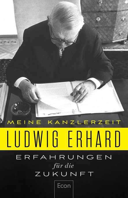 Ludwig Erhard - Erfahrungen für die Zukunft. Meine Kanzlerzeit (1963-1966)