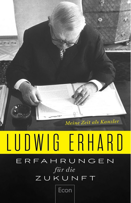 Ludwig Erhard - Erfahrungen für die Zukunft. Meine Zeit als Kanzler (1963-1966)